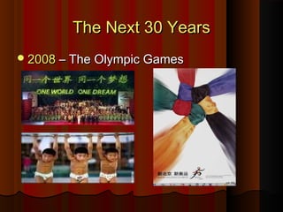 The Next 30 YearsThe Next 30 Years
20082008 – The Olympic Games– The Olympic Games
 