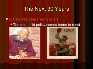 The Next 30 YearsThe Next 30 Years
A Chinese retirement crisisA Chinese retirement crisis
The one-child policy comes home to roostThe one-child policy comes home to roost
 