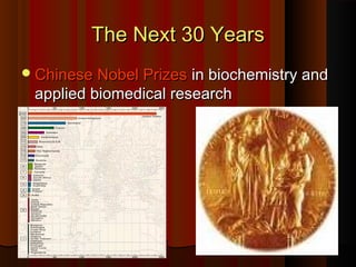 The Next 30 YearsThe Next 30 Years
Chinese Nobel PrizesChinese Nobel Prizes in biochemistry andin biochemistry and
applied biomedical researchapplied biomedical research
 
