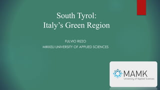 South Tyrol:
Italy’s Green Region
FULVIO RIZZO
MIKKELI UNIVERSITY OF APPLIED SCIENCES
 