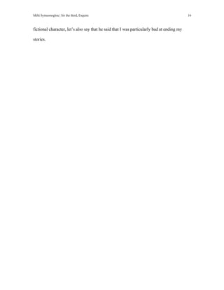 Milti Symeonoglou | Sir the third, Esquire 16
fictional character, let’s also say that he said that I was particularly bad at ending my
stories.
 