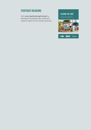 FURTHER READING
Visit www.tearfund.org/circular to
download Closing the loop, Tearfund’s
research report on the circular economy.
 