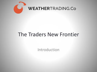 The Traders New Frontier
Introduction
 