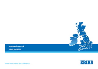 www.eriks.co.uk
0845 006 6000
 