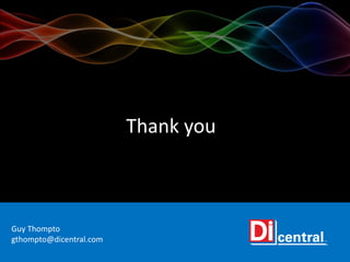 Thank you
Guy Thompto
gthompto@dicentral.com
 
