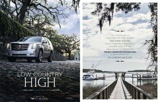 B y drew limsk y / / P H O T O G R A P H y B Y john roe
low country
The Savannah of
low-country boil is now
the New South,
with a thriving artisanal and
creative class. It's the
ideal place to experience
the next-generation 2015 Escalade,
a reimagining of
an American icon.
38 Summer 2014
 