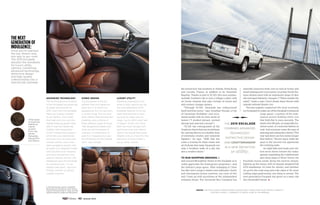 Three types
of wood are
offered as
interior
accents:
From top,
Santos
Palisander,
Natural Elm
and Walnut
Advanced Technology
The technological innovation
in the Escalade has advanced
by leaps and bounds for
2015. Start with the available
Head-Up Display inspired
by jet fighters, front seats
that heat and cool, and the
heated steering wheel. Now,
add to that the tablet-like
Cadillac User Experience
(CUE)1
infotainment system,
which lets you operate key
functions such as audio and
climate control, and a stan-
dard navigation system with
an eight-inch diagonal screen
with intuitive touch features
and voice recognition. Out-
side the vehicle, the full LED
headlamps give the Escalade
its signature look. “It’s an
elegant execution,” says Eric
Clough, director of design,
Cadillac Interiors.
Luxury Utility
Elevating expectations for
what a utility vehicle can be,
the next-generation 2015
Escalade features third-row
seats that fold flat in mere
seconds to make way for
cargo—up to 120.5 cubic feet
of space.2
In fact, this Esca-
lade has more storage com-
partments than ever before.
Add in the hands-free power
liftgate, and you have the new
definition of what makes a
luxury utility vehicle.
iconic Design
The Escalade’s bold but
refined lines and signature
grille give it a distinctive
appearance, but the real story
is on the inside. The cut-and-
sewn interior features premium
materials, plus a choice of
three different types of wood.
“We designed Escalade with
what we call the beauty of
contrast—a combination of
bold SUV character, but also
the refinement of the Cadillac
form,” says Clough.
Once you’ve reached
the top, there’s only
one way to go—over.
The 2015 Escalade
elevates the standards
for luxury utility
vehicles, combining
advanced technology,
distinctive design
and high-quality
craftsmanship into a
spectacular package.
The Next
Generation of
Indulgence:
1. Full functionality requires compatible
Bluetooth®
and smartphone. Some devices
require USB connectivity. 2. Cargo and load
capacity limited by weight and distribution.
the school now has locations in Atlanta, Hong Kong
and Lacoste, France, in addition to its Savannah
flagship. Thanks in part to SCAD, this once quintes-
sentially Southern city is now a village-y place with
art house cinemas that play revivals of recent and
mid-century vintage classics.
“Through SCAD, Savannah has rediscovered
itself and then some,” says Jonathan Sturgis, a City
of Savannah firefighter and occa-
sional model with an antic sense of
humor (“I studied abroad, worked
abroad and married a broad”).
“SCAD has reinvigorated all the
Southerncharmthatonewouldhope
for, and has thrown in a healthy dose
of extremely creative and industrial
hipsters,” he says. “With that has
come a craving for more music and
art festivals that make Savannah not
only a Southern belle of a city, but
also a creative haven.”
To run shopping errands in
and around Broughton Street in the Escalade is to
really appreciate the homegrown proprietor—and
the vehicle’s cargo space. After indulging in Chive
Sea Bar and Lounge’s lobster and edamame risotto
and lemongrass lychee martinis, my crew of five
and I load up with purchases at the independent
artisanal shops. The Savannah Bee Company has
naturally luxurious body care as well as honey and
mead tastings,and Lowcountry Gourmet Foods fea-
tures shelves lined with an impressive range of olive
oils and aged balsamic vinegars. (“Think outside the
salad,” reads a sign.) Such shops share blocks with
upscale national brands, too.
Having happily supported the local economy,
we’re pleased to make use of the Escalade’s enhanced
cargo space—courtesy of the rede-
signed power-folding third row
that folds flat in mere seconds. The
hands-free lift gate, an especially lux-
urious touch, is a welcome feature as
well. And everyone notes the ease of
entering and exiting the vehicle (“The
rear-seat doors are two inches longer
than before,” Brown says), while the
guys in the second row appreciate
the reclining seats.
As night falls and locals and visi-
tors move down toward the water,
gamely negotiating the cobblestones
and steep steps to River Street, the
Escalade moves easily along the narrow streets,
lighting up the stones with its sharply designed full
LED headlamps. It’s time for dinner, and whether
we go for she-crab soup and crab cakes or for more
cutting-edge gastronomy, one thing is certain: The
next-generation Escalade has given us a tasty ride
into Savannah’s future. l
above: The escalade's aerodynamic design and stabilitrak electronic stability
control make it a breeze to drive, even in the breeze.
the 2015 Escalade
combines advanced
technology,
distinctive design
and craftsmanship
in a new definition
of utility.
42 Summer 2014
 