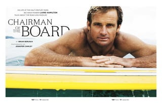 B y Brian Berusch
PHOTOGRAPHY BY
JENNIFER CAWLEY
His life at the half-century mark,
big wave pioneer Laird Hamilton
talks about the road less paddled
44 Summer 2014 45 Summer 2014
 