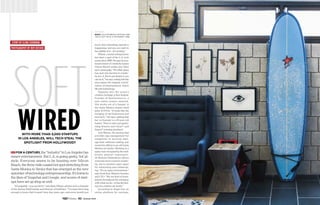 With more than 3,000 startups
in Los Angeles, will tech steal the
spotlight from Hollywood?
For a century, the“industry”inLosAngeleshas
meant entertainment. But L.A. is going geeky, SoCal-
style. Everyone seems to be buzzing over Silicon
Beach, the three-mile coastal hot spot stretching from
Santa Monica to Venice that has emerged as the new
epicenteroftechnologyentrepreneurship.It’shometo
the likes of Snapchat and Google, and scores of start-
ups have set up shop as well.
“It’s palpable—you can feel it,” says Ryan Wilson, advisor and co-founder
of the startup WayFounder and director of EarPeace. “I’ve been here long
enough to know that it wasn’t here four years ago, and every month you

right: silicon beach offices are
techy but with a different vibe.
know that something special is
happening, and you are right in
the middle of it—it’s exciting.”
Wilson, a serial entrepreneur,
has been a part of the L.A. tech
scene since 2008. He says its sun-
kissed brand of creativity makes
Silicon Beach unlike any other
tech community. “No other place
has such low barriers to creativ-
ity as L.A. If you can dream it, you
can do it,” he says, noting that the
area enjoys the singular combi-
nation of entertainment, beach
life and technology.
Tapping into the scene’s
creative heritage is Keri Kukral,
founder of RawScience.tv, a
new online science network.
She works out of a hangar in
the Santa Monica airport amid
piles of DVDs. “It looks like the
merging of old Hollywood and
new tech,” she says, adding that
her co-founder is a 29-year-old
hacker. There is also a program-
ming director and Oscar®
- and
Emmy®
-winning producer.
And Bitium, the startup that
provides app management for
companies to securely man-
age their software catalog, just
moved its offices to an old Santa
Monica art studio. Working in a
space once occupied by the well-
known abstract expression-
ist Richard Diebenkorn allows
everyone more room for creativ-
ity, not to mention open space
for networking and collaborat-
ing. “It’s an open environment,”
says Scott Kriz, Bitium’s founder
and CEO. “We are kind of trans-
parent throughout the company
with what we do—it has the feel-
ing of a creative art studio.”
According to Angel List, an
online platform for startups,
softsoftsoft
story by elina fuhrman
photography by roy ritchiE
wired
62 Summer 2014
 