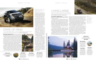 Escaping the bustle of New York is easier than
you might expect. You don’t need to drive far to find
small hamlets replete with craft shops and farm stands.
Ready to escape for a weekend, I pack an overnight
bag and head out from Brooklyn. My first stop is the
Greenpoint institution Peter Pan Donuts, a diner that
counts a celebrity or two among its fans. After navigat-
ing through the city, I cruise north past Yonkers along
the Saw Mill River Parkway to Hastings-on-Hudson.
Ever Rest, the carpenter-gothic home of Hudson River
School painter Jasper Cropsey, provides a pit stop.
Crossing the Hudson on the three-mile-long Tappan
Zee Bridge, I continue upstate to Harriman State Park
and then on to Bear Mountain State Park, where the SRX
takes the winding, gently rising highway with aplomb,
its 308-hp V6 engine swiftly accelerating for the climbs.
Farther north, just outside Cornwall-on-Hudson, is one
of the most stunning sculpture parks anywhere, the
WHEN YOU GO
Distance from New
York to Phoenicia:
133 miles
Best Lodgings
The Mohonk Mountain
House (mohonk.com)
is a grand historic resort
on more than 1,300
acres, with extensive
gardens and trails.
Best Dining
Cucina (cucinawood-
stock.com) serves Italian
fare in a 19th-century
house in Woodstock.
Best Scenic
The Storm King Art
Center (stormking.org)
includes more than
100 works by leading
contemporary artists on
landscaped grounds.
State of Mind
Just outside New York City, a green, mountainous landscape with
an arty bent unfurls before the SRX // By John Newton
Storm King Art Center. Five
hundred acres of fields and roll-
ing hills are dotted with works
by such sculptors as Alexan-
der Calder and Zhang Huan.
Thirty miles later, I hit
Mohonk Mountain House out-
side the center of New Paltz.
This grand historic resort has
been owned and operated by
the Smiley family since the late
19th century; it’s been kept in
such great condition you can
imagine how Victorian-era
travelers spent their days.
The next morning, I con-
tinue to Woodstock. If you’ve
been looking for crystals or
Tibetan prayer flags, you’ve
come to the right place. A
friend with a summer home
in Woodstock encourages me
to “skip the quinoa burgers”
and head instead to Cucina for
their pasta and frittatas.
A half-hour drive to the
west, the town of Phoenicia is a
good base for tubing and hik-
ing. I stop for a catfish sand-
wich at the Phoenicia Diner
(as toothsome as I remember),
and after I’m done, I admire
my sleek crossover vehicle,
tailored and elegant, standing
out from the sylvan setting.
The diner is owned by an
exile from Brooklyn, and that’s
enough to remind me that it’s
time to pick up the thread of
my life and take the SRX back
to Greenpoint.
Left: driving, especially in
an srx, is the best way to see
this area of New york.
Below: kaaterskill falls
thispage:StormKingArtCenter:JerryL.Thompson;waterfall:gettyimages/michaelhamrah;
oppositepage:Eden:Rimrockresorthotel;EmeraldLakeLodge:courtesyemeraldlakelodge
Above: The
Escalade takes
the curves in
Canada's Rockies
easily. Below
left: The classic
elegance of
Emerald Lake
Lodge overlooks
the beauty of
alpine lakes.
In Calgary, cowboy hats are as common as
daisies. It’s Canada’s Wild West, though: no shoot-
outs, just excuse me’s.
Tempted to stay in the dazzling springtime sun-
shine, I find I’m more enticed by my horses—namely,
the Escalade’s 420 horsepower of the 6.2L V8 engine.
It’s time to live large. I’m headed along western Can-
ada’s spine, Calgary to Banff to Jasper; this is a formi-
dable drive, with formidable scenery. Along the way,
I’ll experience perfect picnic weather and sit bundled
up on top of millennia-old ice—the seasons seem to
change with the road’s grade.
I’m not far from the flats of Calgary when the
horizon begins to smudge with height, the Canadian
Rockies rising out of the plains. Soon they’re blocking
the horizon, almost hiding the pass into Banff.
Banff was founded because one guy liked the view.
In 1888, William Van Horne built a hotel, hired artists
to publicize it with posters, and the world stopped
in, unable to believe mountains could be so jagged.
If you time it right, a drive in an Escalade in
Alberta, Canada, offers up all four seasons
// By Edward Readicker-Henderson
Living Large
Best Lodgings
Emerald Lake Lodge
(crmr.com/emerald),
set on 13 acres, has
a classic mountain
feel, featuring
fieldstone fireplaces
in chalet-style rooms
with lake views.
Best Scenic
Two thousand feet
above sea level,
the Sunwapta Pass
marks the bound-
ary between Banff
and Jasper National
Parks. The area is
blessed with endless
mountain views.
Best Dining
Eden, at
Banff’s Rimrock
Resort Hotel
(banffeden.com),
has everything from
a vegetarian tasting
menu to wild boar,
and the views can’t
be beat. Reserva-
tions required.
Even now, newly minted artists “teach me to see the
landscape,” says local painter John Webster. “I come
around a corner and think, there’s that light.” Chas-
ing the light, I hike to Bow Lake—like the famed Lake
Louise, but without crowds. In the mirror of the water
birds fly upside down, disappearing into the sun.
Ahead lies the Icefields Parkway, a road that seems
more special effect than landscape. I pull off to watch
bighorn sheep grazing; I catch just a glimpse of a
bear as he disappears into the thick forest.
The road heads ever uphill, the vehicle never
noticing the grade. I decide to trade comfort for a
kind of mutant bus, taking the Columbia Icefield Gla-
cier Adventure. Out on the glacier there’s nothing
but hundreds of feet of freeze underneath. “Ice,” the
woman next to me keeps saying. She takes a step,
suspicious as a cat walking across a mirror. “Ice.”
I nod to her in agreement. Minutes later, I’m happy
to settle into the available Kona Brown leather inte-
rior and fire up the seat warmer.
WHEN YOU GO
Distance from
Calgary to Jasper:
262 miles
P u r s u i t s / S tat e o f M i n d P u r s u i t s / L i v i n g L a r g e
94 Summer 2014 95 Summer 2014
 