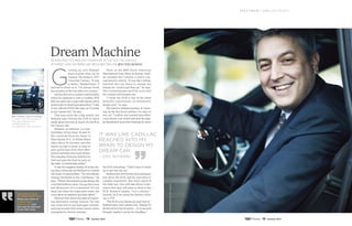 G
rowing up, Eric Rotbard
knew exactly what car he
wanted: His father’s 1971
Chevrolet Camaro. “It was
a classic,” Rotbard says. “I
learned to drive on it. I’ve always loved
the sexiness of the two-plus-two coupes.”
And he did own a Camaro until recently,
when he replaced it with a Cadillac ELR
(the two-plus-two coupe with electric drive
systemandon-boardgasgenerator). “I said
to my wife the ELR is the only car I’d trade
in my Camaro for,” he says.
That may seem like a big switch, but
Rotbard says driving the ELR in Sport
mode gives him just as much of a thrill as
his Camaro did.
Rotbard, an attorney, is a mar-
ried father of two boys, 10 and 15.
His commute from his home in
West Nyack, N.Y., to White Plains
takes about 25 minutes, and this
hands-on dad is home in time to
pick up his boys from their after-
school activities and cook dinner.
He concedes, however, that he’s no
chef and says the food he puts on
the table “is technically edible.”
It was his longtime hobby of scuba div-
ing that eventually led Rotbard to rethink
his choice in automobiles. “You see climate
change firsthand in the Caribbean,” he
says. “When I first started scuba diving, the
coral had brilliant colors. You go there now
and 98 percent of it is bleached. It’s not
dead, but when the water gets warm, the
coral ejects its pigment and gets bland.”
That led him down the path of explor-
ing alternative energy sources. He was
one of the first to test hydrogen vehicles,
and was an early Volt owner and an online
evangelist for electric vehicles.
Then, at the 2009 North American
International Auto Show in Detroit, Cadil-
lac unveiled the Converj, a luxury con-
cept electric vehicle. “It was like Cadillac
reached into my brain to design my
dream car. I had to get that car,” he says.
The Converj became the ELR, so he sold
the Camaro and bought one.
“I think the ELR is one of the most
beautiful expressions of automotive
design ever,” he says.
The interior, Rotbard gushes, is “amaz-
ing, by far the nicest interior I’ve seen in
any car.” Leather and sueded microfiber
everywhere, real wood trim and the digi-
tal dashboard leave him thinking he owes
the ELR something: “I feel I have to dress
up to get into my car.”
Rotbard lets his friends and colleagues
test-drive the ELR, and he says they’re
suitably impressed. But when asked if
his older son, who will take driver’s edu-
cation next year, will learn to drive in the
ELR, Rotbard laughs, “not a chance.”
Instead, he’ll be using the family’s other
car, a CTS.
“The ELR is my dream car and I love it,”
Rotbard says, then relents a bit. “Maybe I’ll
let him drive it for his prom ... or on second
thought, maybe I can be his chauffeur.”
Dream Machinedesign and technology converge in the ELR, the vehicle
attorney eric rotbard has been waiting for // by Ron Bernas
Attorney eric Rotbard:
I think The ELR is one of
the most beautiful
expressions of
automotive design ever.
PhotographybyJoeVaughn
It was like Cadillac
reached into my
brain to design my
dream car.
— Eric Rotbard
we would love
to hear from you!
Share your story at
CadillacMag@
lowe-ce.com and
you may be featured
in our next issue.
S p e c t r u m / C a d i l l a c V o i c e s
14 Summer 2014 15 Summer 2014
 