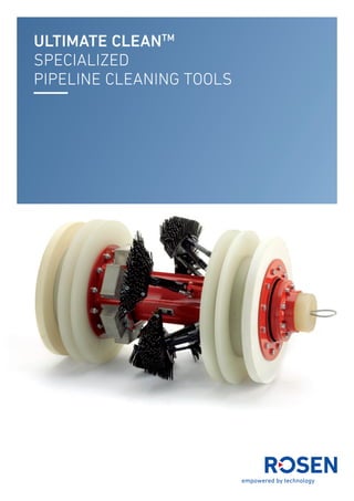 Ultimate CleaNTM
specialized
pipeline cleaning tools
 