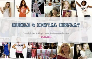 MOBILE & DIGITAL DISPLAY
Capabilities & High Level Recommendations
03.20.2011
 