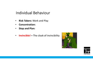 Individual BehaviourIndividual BehaviourIndividual BehaviourIndividual Behaviour
• Risk Takers: Work and Play
• Concentration:
• Stop and Plan:
• Invincible! – The cloak of invincibility
 