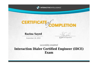 Razina Sayed
September 24, 2016
Interaction Dialer Certified Engineer (IDCE)
Exam
 