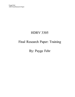 Payge Fehr
3305 Final Research Paper
HDRV 3305
Final Research Paper: Training
By: Payge Fehr
 
