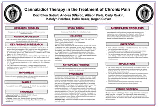 RESEARCH PROBLEMRESEARCH PROBLEM
RESEARCH QUESTIONRESEARCH QUESTION
IMPLICATIONSIMPLICATIONS
SAMPLESAMPLE
*
.
KEY FINDINGS IN RESEARCHKEY FINDINGS IN RESEARCH
MEASURESMEASURES
FUTURE DIRECTIONFUTURE DIRECTION
Cannabidiol Therapy in the Treatment of Chronic Pain
Cory Ellen Gatrall, Andrea DiNardo, Allison Piela, Carly Raskin,
Katelyn Perchak, Hallie Baker, Regan Clover
Many patients with chronic pain do not obtain relief from current pain
management practices.
What is the effect of adding cannabis to current pain therapy on self-reported
pain in adult patients with chronic pain?
• Delta9- tetrahydrocannabinol (THC) is associated with a higher incidence of
adverse effects than cannabidiol (CBD), which has been shown to temper the
psychoactive effects of THC. (Aggarwal, 2013; Jognson et al., 2010; Jognson et
al., 2013; Martin –Sanchez et al., 2009; Motcutt et al., 2004; Russo & Guy, 2006;
Sagar et al., 2012; Ward et al, 2013).
• Patients do not develop pain medication tolerance when using cannabinoids and
upward titration is not required (Nurmikko et al., 2007; Pacher & Kunos, 2013;
Johnson et al., 2013).
• Average dosage of cannabinoid pain medications in previous studies ranged from
5.5 - 10.2 sprays per day (Johnson et. al., 2013; Johnson et. al., 2010; Nurmikko
et. al., 2007).
• THC:CBD medication (Naboximols), a common cannabinoid-based pain
medication, contains a fixed ratio of 2.7 mg THC and 2.5 mg CBD in 100 uL
spray (Portenoy et. al., 2012).
HYPOTHESISHYPOTHESIS
Patients who receive cannabidiol therapy will report less pain than patients who
do not receive cannabidiol therapy.
STUDY DESIGNSTUDY DESIGN
The sample will consist of 800 patients, age 18 – 65, who have reported pain for
at least 6 months.
Randomized, Double Blind, Pre-Post Qualitative Study
PROCEDUREPROCEDURE
LIMITATIONSLIMITATIONS
VARIABLESVARIABLES
Independent Variable: 1) THC/CBD, 2) CBD 3) Placebo
Dependent Variable: Self-reported Pain
Covariates: Nausea, Sleep, Appetite/Weight, Dizziness, Dys/Euphoria,
Anxiety, Treatment Compliance, Gender, Age, Race, Medications, Alcohol
and Drug Use
IV: Group 1: Naboximols oromucosal spray: 2.7 mg of THC And 2.5 mg
CBD in 100 uL carrier (Portenoy et al., 2012).
Group 2: CBD oromucosal spray: 2.5 mg of cannabidiol
Group 3: Placebo oromucosal spray
DV: Pain will be measured with the NRS Pain Scale. The pain scale uses a 0-
10 numerical scale; with 0 representing “no pain” and 10 representing “pain
as bad as you can imagine” (Ferreira- Valente et al., 2011). It had been tested
for reliability, with a high test- retest reliability found in a study of literate
(r=0.96) and illiterate (r=0.95) rheumatoid arthritis patients (Ferraz et al.,
1990). It had also been tested for construct validity in the same population,
demonstrating correlations between 0.85- 0.96 with another standard measure
of pain, the VAS Pain Scale (Ferraz et al., 1990).
Opioid Use: To measure opioid use, a hair sample with be obtained from
each subject.
Recruitment of subjects: Participants will be recruited using posters in eight
major pain clinics and hospitals within the U.S. Interested individuals will be
invited to a screening appointment, where they will have the opportunity to
discuss the study with a researcher and have all of their questions answered.
Once they are fully informed, written consent to participate will be obtained
Implementation of IV: Participants will be randomly assigned to one of three
groups: Each group will be assigned to use Naboximols (THC:CBD
combination medication), a CBD medication, or a placebo. Dose titration will
occur on an individual basis, as needed, to achieve therapeutic pain relief. The
medication dispenser will “lock out” after daily maximum has been dispensed,
which will be determined based upon the results of titration. Participants will
be instructed to record each usage of the spray, reporting their maximum daily
usage to investigators weekly. Patients will provide weekly urine samples so
that researchers can assess medication load.
Assessment of DV: Patients will self-report their pain levels using the NRS
Pain Scale, weekly
ANTICIPATED FINDINGSANTICIPATED FINDINGS
Patients in the experimental groups will report lower pain levels than the
patients in the placebo group
• Study will not be conducted in a controlled environment, thus researchers
will rely upon participant self- report.
• Variable legal status and social stigma of medical cannabinoid products
possession and use may limit recruitment and generalizability.
• The use of a single pain scale may limit the data’s validity. The NRS pain
scale, although a reliable tool, does not provide enough flexibility in the
pain assessment as it is a single tool and therefore a more narrow construct
of pain assessment.
• The potential findings may increase knowledge of cannabidiol products and
administration practices amongst nurses and professionals in the medical
field. The findings will also increase their knowledge about the effects of
patients’ usage of cannabidiol products.
• The results might influence the public’s perception of cannabidiol products
for medicinal purposes and hence influence public health policy. If the
public is in favor of using cannabidnoid products for medicinal purposes,
they can advocate to their legislators to help legalize such products in the
pharmaceutical arena.
• Closer investigation of the potential confounding variables and
dosage/titration effects may need to be further explored.
We plan to focus on establishing an effective dosage and titration in subsequent
phases of the trial. For example, if we find a specific dosage demonstrates
beneficial effects, we would conduct another study focusing on pain relief for
that dosage amount. We would also share results with public health professionals
and policymakers.
ANTICIPATED PROBLEMSANTICIPATED PROBLEMS
Patient adherence could be a problem. Patients may take more or less
medication to achieve their desired effect (Pacher & Kunos, 2013). In
order to address this, we will perform weekly urine screens to monitor
medication load. Other anticipated problems include medication
sharing, recruitment of adequate size, and titration.
 
