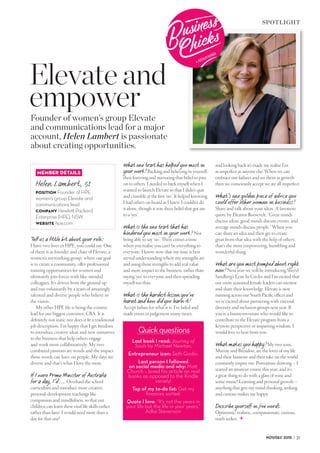SPOTLIGHT
NOV/DEC 2015 | 37
Tell us a little bit about your role:
I have two lives in HPE, you could say. One
of them is as founder and chair of Elevate, a
women’s networking group, where our goal
is to create a community, offer professional
training opportunities for women and
ultimately join forces with like-minded
colleagues. It’s driven from the ground up
and run voluntarily by a team of amazingly
talented and diverse people who believe in
the vision.
My other HPE life is being the comms
lead for our biggest customer, CBA. It is
definitely not static nor does it fit a traditional
job description. I’m happy that I get freedom
to introduce creative ideas and new initiatives
to the business that help others engage
and work more collaboratively. My two
combined passions are words and the impact
those words can have on people. My days are
diverse and that’s what I love the most.
If I were Prime Minister of Australia
for a day, I’d … Overhaul the school
curriculum and introduce more creative,
personal-development teachings like
compassion and mindfulness, so that our
children can learn these vital life skills earlier
rather than later. I would need more than a
day for that one!
Elevate and
empower
What one trait has helped you most in
your work?Backing and believing in yourself,
then fostering and nurturing that belief to pass
on to others. I needed to back myself when I
wanted to launch Elevate so that I didn’t quit
and crumble at the first ‘no’. It helped knowing
I had others on board as I knew I couldn’t do
it alone, though it was sheer belief that got me
to a ‘yes’.
What is the one trait that has
hindered you most in your work? Not
being able to say ‘no’. There comes a time
when you realise you can’t be everything to
everyone. I know now that my time is best
served understanding where my strengths are
and using those strengths to add real value
and more impact to the business, rather than
saying ‘yes’ to everyone and then spreading
myself too thin.
What is the hardest lesson you’ve
learnt and how did you learn it?
Accept failure for what it is. I’ve failed and
made errors in judgement many times,
Founder of women’s group Elevate
and communications lead for a major
account, Helen Lambert is passionate
about creating opportunities.
and looking back it’s made me realise I’m
as imperfect as anyone else.When we can
embrace our failures and see them as growth
then we consciously accept we are all imperfect.
What’s one golden piece of advice you
could offer other women in business?
Share and talk about your ideas. A favourite
quote by Eleanor Roosevelt: “Great minds
discuss ideas, good minds discuss events, and
average minds discuss people.” When you
can share an idea and then get to create
great from that idea with the help of others,
that’s the most empowering, humbling and
wonderful thing.
What are you most pumped about right
now? Next year we will be introducing Sheryl
Sandberg’s Lean In Circles and I’m excited that
our more seasoned female leaders can mentor
and share their knowledge. Elevate is now
running across our South Pacific offices and
we’re excited about partnering with external
diversity and inclusion groups next year. If
you’re a businesswoman who would like to
contribute to the Elevate program from a
keynote perspective or imparting wisdom, I
would love to hear from you.
What makes you happy? My two sons,
Murray and Brendon, are the loves of my life
and their humour and their take on the world
constantly inspire me. Portraiture drawing – I
started an amateur course this year, and it’s
a great thing to do with a glass of wine and
some music! Learning and personal growth –
anything that gets my mind thinking, seeking
and curious makes me happy.
Describe yourself in five words.
Optimistic, realistic, compassionate, curious,
truth seeker.
Quick questions
Last book I read: Journey of
Souls by Michael Newton.
Entrepreneur icon: Seth Godin.
Last person I followed
on social media and why: Matt
Church – loved his article on real
books as opposed to the Kindle
variety!
Top of my to-do list: Get my
finances sorted.
Quote I love: “It’s not the years in
your life but the life in your years.”
Adlai Stevenson
Helen Lambert, 51
position Founder of HPE
women’s group Elevate and
communications lead
company Hewlett Packard
Enterprise (HPE), NSW
website hpe.com
member details
 