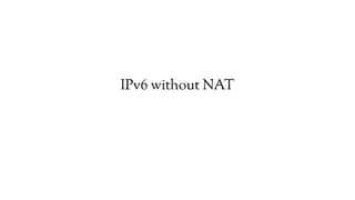 IPv6 without NAT
 