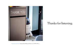 Thanks for listening.
https://flic.kr/p/dA1sTY; Author:Shara Miller; No Mods; Lic: CC BY-NC-ND 2.0
 