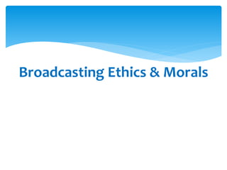 Broadcasting Ethics & Morals
 