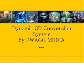 Dynamic 3D Conversion System by SWAGG MEDIA 2011 