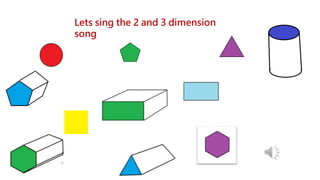 Lets sing the 2 and 3 dimension
song
 