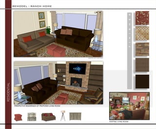 REMODEL -RANCH HOME 
RESIDENTIAL 
PERSPECTIVE RENDERINGS OF PROPOSED LIVING ROOM 
F I N I S H E S 
CREATED WITH SKETCHUP 
EXISTING LIVING ROOM  