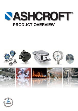 ASHCROFT
®
PRODUCT OVERVIEW
 
