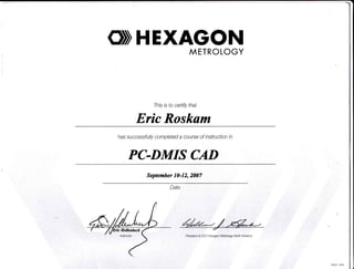 O)HEXAGONMETROLOGY
Eric Roskam
Ihis is to certity that
PC-DMIS CAD
September 10-12,2007
Date
 