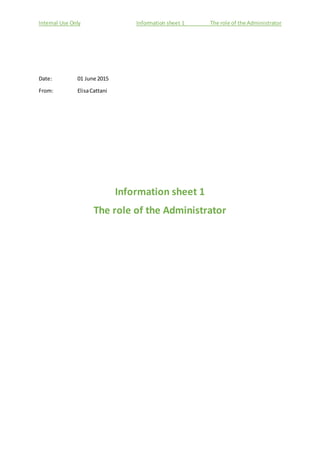 Internal Use Only Information sheet 1 The role of the Administrator
Date: 01 June 2015
From: ElisaCattani
Information sheet 1
The role of the Administrator
 