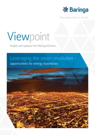 Viewpoint
Reputation built on results
Insights and opinions from Baringa Partners
Leveraging the smart revolution –
opportunities for energy businesses
 