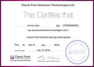 Jimmy Leak CP0000090492
Check Point Certified Security Administrator
15 July 2016
July 15, 2018
 
