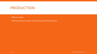 PRODUCTION
 Mise-en-place
 Minimizing food waste / maximizing nutrient retention
04-Oct-15 Prepared By Mohamed Helal 13
 