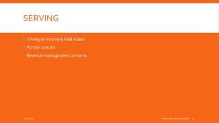 SERVING
 Timing of incoming F&B orders
 Portion control
 Revenue management concerns
04-Oct-15 Prepared By Mohamed Helal 15
 