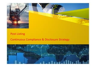 Post Listing
Continuous Compliance & Disclosure Strategy
 