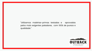 "Utilizamos matérias-primas testadas e aprovadas
pelos mais exigentes paladares, com 100% de pureza e
qualidade."
 