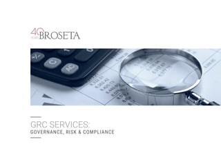 GRC SERVICES:
GOVERNANCE, RISK & COMPLIANCE
BROSETA is a reference in the legal sector characterised by its commitment to quality, innovation,
excellence in service and proximity to the client. BROSETA offers legal advice in the main areas of the
Law (Administrative, Commercial, Employment, Litigation and Tax) to local, national and multinational
companies and to all entities and bodies of the Public Administration. BROSETA has a clear international
vocationsupportedthroughitsheadquartersinSwitzerlandandChile,theleadershipoftheIbero-American
Legal Network (an alliance of firms with a presence in Colombia, Ecuador, Mexico, Paraguay, Peru and
Spain,) and the extensive network of firms in the first line with which it collaborates in the rest of Latin
America.
BROSETA also operates in different fields of business through three other companies comprising the
BROSETA Group: Business Initiatives Consulting, specialising in advice on Subsidies and State Aid;
Lexer, dedicated to the management of debt in large organisations; and BROSETA Compliance, offering
business solutions to strengthen the systems of Corporate Governance, Internal Control and Compliance
in organisations.
GOVERNANCE, RISK & COMPLIANCE (GRC) TEAM
Luis Trigo
Partner
ltrigo@broseta.com
Juan Luis Escribano
Manager
jlescribano@broseta.com
Carlos Diéguez
Partner
cdieguez@broseta.com
Silvia de Andrés
Senior Lawyer
sdeandres@broseta.com
Luis Rodríguez Soler
Partner. Head of GRC Services
lrodriguez@broseta.com
Vianella Agudo
Manager
vagudo@broseta.com
SPAIN
Madrid. Goya, 29. 28001
Tel.: +34 91 432 31 44
Valencia. Pascual y Genís, 5. 46002.
Tel.: +34 96 392 10 06
SWITZERLAND
Zúrich. Schützengasse, 4. 8001
Tel.: + 41 445 208 103
CHILE
Santiago de Chile. Apoquindo, 3600. Las Condes
Tel.: +56 227 162 587
IBERO-AMERICAN LEGAL NETWORK
Colombia, Ecuador, Mexico,
Paraguay, Peru and Spain
info@broseta.com | www.broseta.com
 