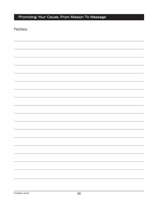 Facilitator Guide
Promoting Your Cause: From Mission To Message
48
Notes:
 