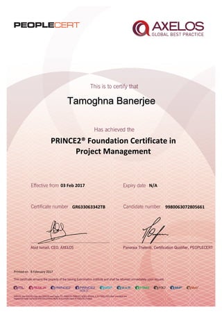 Tamoghna Banerjee
PRINCE2® Foundation Certificate in
Project Management
03 Feb 2017
GR633063342TB
Printed on 8 February 2017
N/A
9980063072805661
 