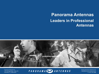 Panorama Antennas Inc.
1551 Heritage Pkwy – Suite 101
Mansfield, TX 76063-8333
wwww.panorama-antennas.com
sales@panorama-antennas.com
T:+1 817-539-1888
Leaders in Professional
Antennas
Panorama Antennas
 