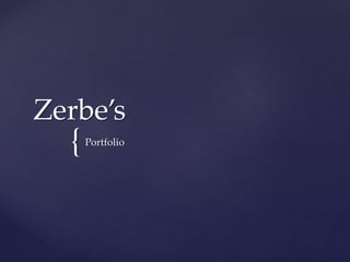 {
Zerbe’s
Portfolio
 