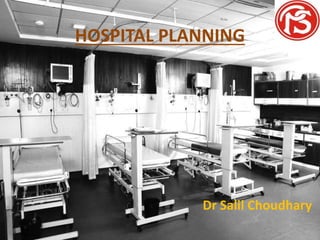 Dr Salil Choudhary
HOSPITAL PLANNING
 