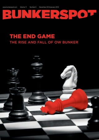 www.bunkerspot.com Volume 11 Number 6 December 2014/January 2015
THE END GAME
THE RISE AND FALL OF OW BUNKER
 