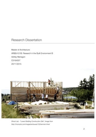 2
Research Dissertation
Master of Architecture!
ARBE4121B: Research in the Built Environment B
Ashley Menegon!
C3164557
!20/11/2015
Ghost Lab - ”Lower Building Construction Site”. Image from
http://monocle.com/magazine/issues/16/hammer-time/
 