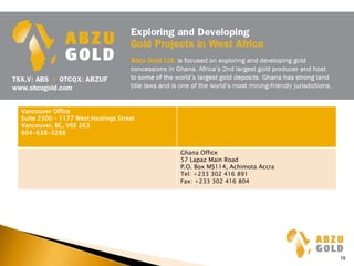 Vancouver Office
Suite 2300 – 1177 West Hastings Street
Vancouver, BC, V6E 2K3
604-638-3288
Ghana Office
57 Lapaz Main Road
P.O. Box MS114, Achimota Accra
Tel: +233 302 416 891
Fax: +233 302 416 804
19
 