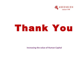 Thank You
Increasing the value of Human Capital
 