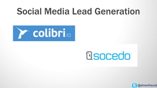 Social Media Lead Generation
@ehrenfreund
 