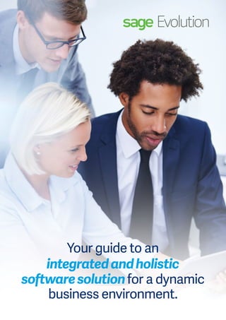 Your guide to an
integratedandholistic
softwaresolutionfor a dynamic
business environment.
 
