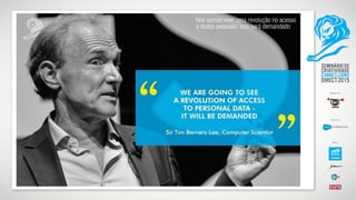 Nós vamos viver uma revolução no acesso
a dados pessoais: isso será demandado
 